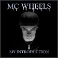 MC Wheels My Introduction