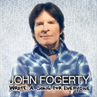 John Fogerty Wrote A Song For Everyone John Fogerty Wrote A Song For Everyone