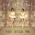 The Veronicas You Ruin Me