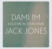 Jack Jones and Dami Im Hold Me In Your Arms