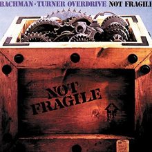 Bachman Turner Overdrive Not Fragile