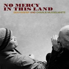 Ben Harper and Charlie Musselwhite No Mercy In This Land