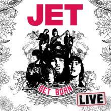 Jet Get Born Live