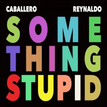 Caballero Reynaldo Something Stupid