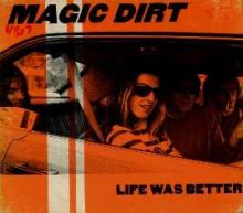 Magic Dirt Life Was Better