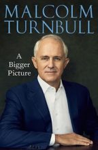 Malcolm Turnbull A Bigger Picture