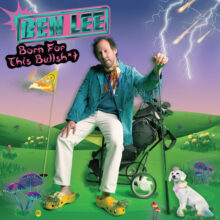 Ben Lee Born for this Bullshit