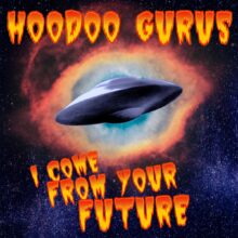 Hoodoo Gurus I Come From Your Future