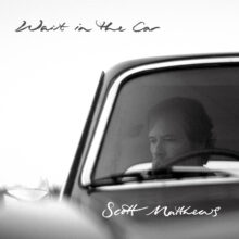 Scott Matthews Wait In The Car