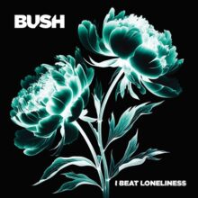 Bush I Beat Loneliness (2025)