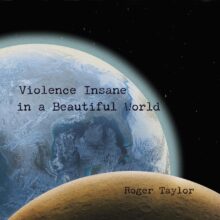 Roger Taylor Violence and Insane in a Beautiful World