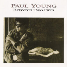 Paul Young Between Two Fires 1986 album cover 40th anniversary